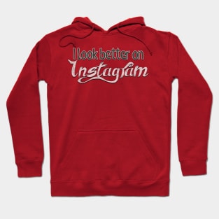 i look better on instagram Hoodie